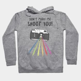 Don't Make Me Shoot You! Hoodie